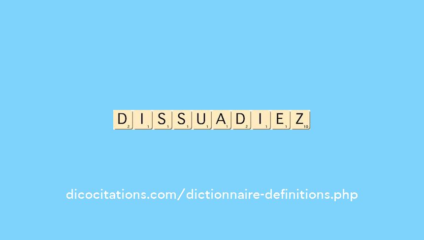 dissuadiez dissuadiez