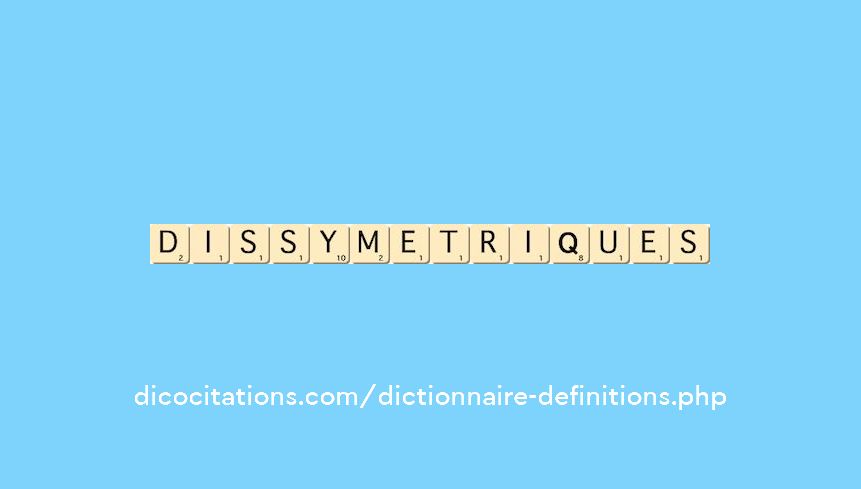 dissymetriques dissymetriques