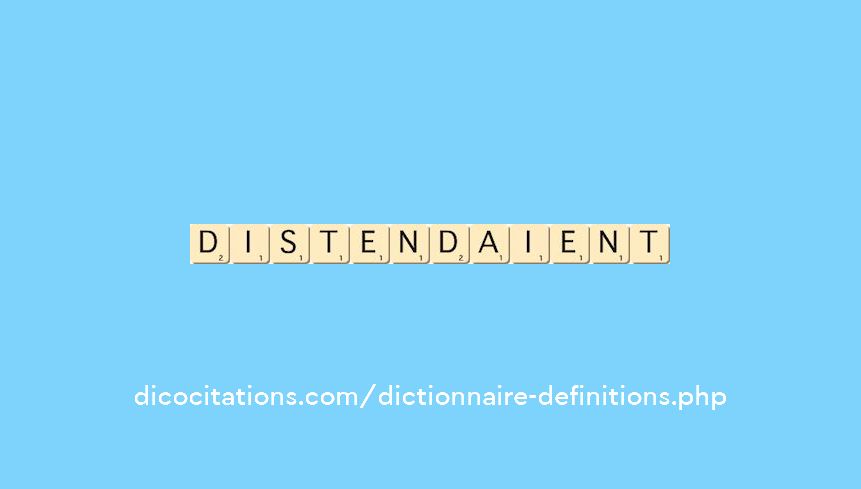 distendaient distendaient