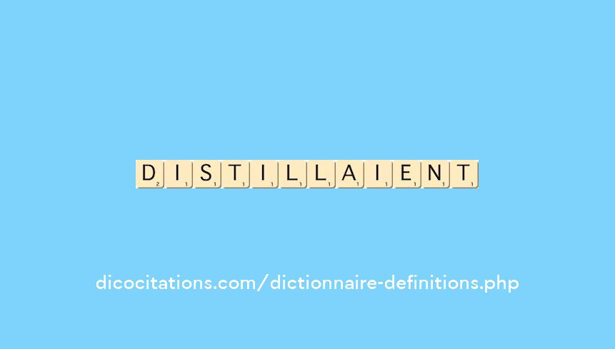 distillaient distillaient