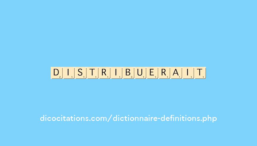 distribuerait distribuerait