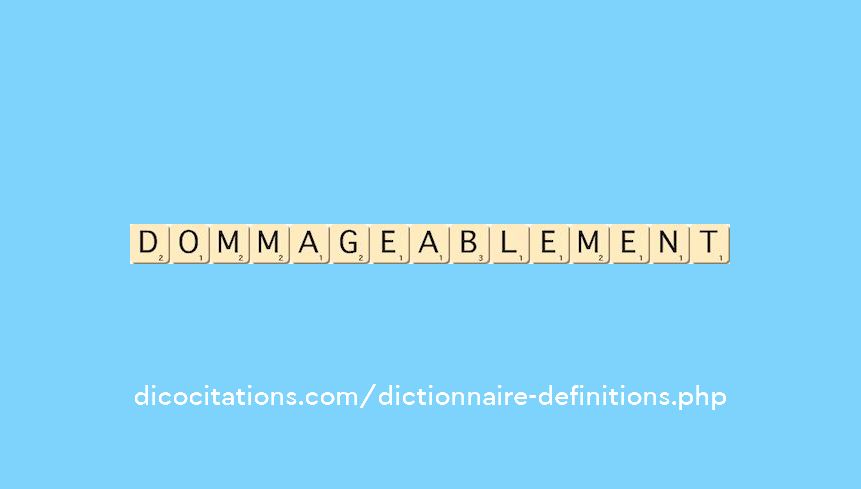 dommageablement