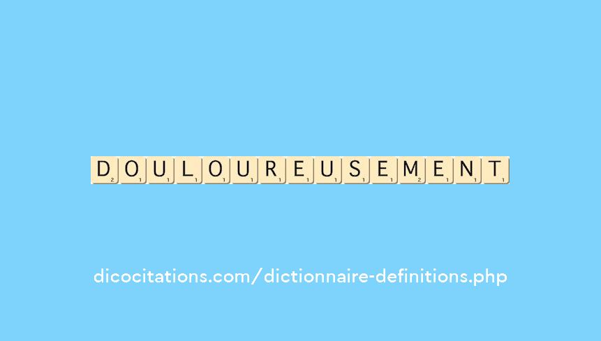 douloureusement