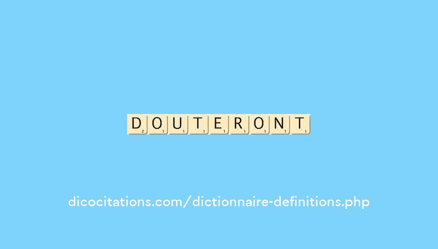 douteront douteront