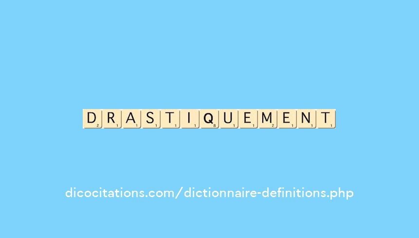 drastiquement drastiquement