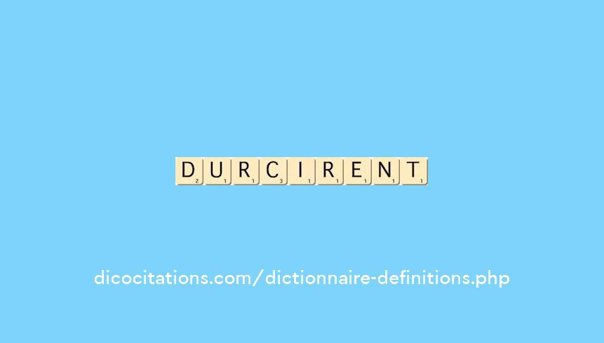durcirent durcirent