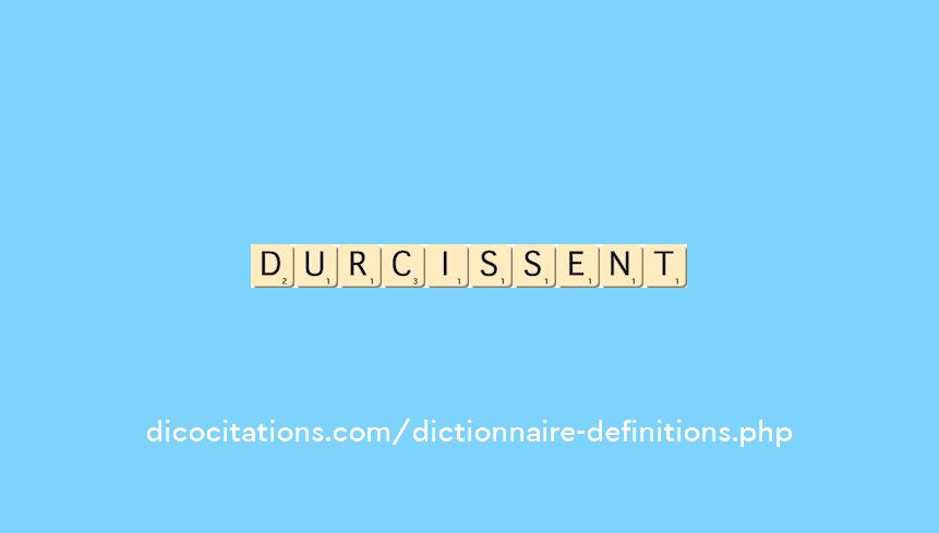 durcissent
