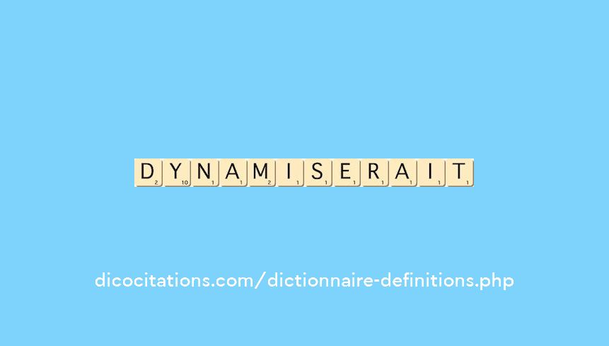 dynamiserait dynamiserait