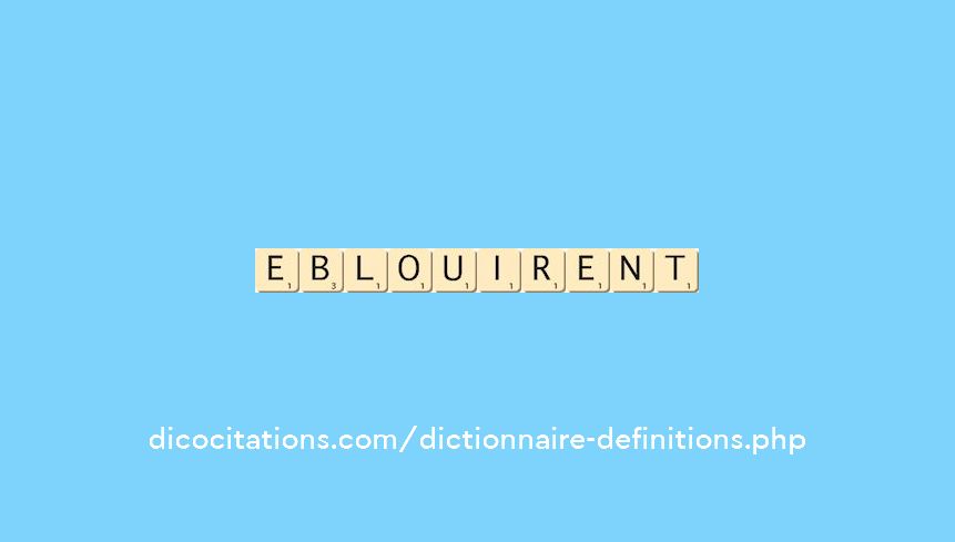 eblouirent