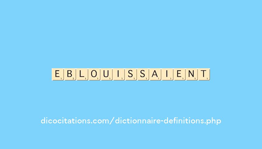 eblouissaient eblouissaient