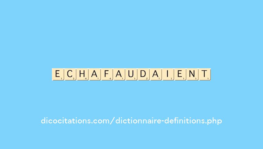 echafaudaient echafaudaient