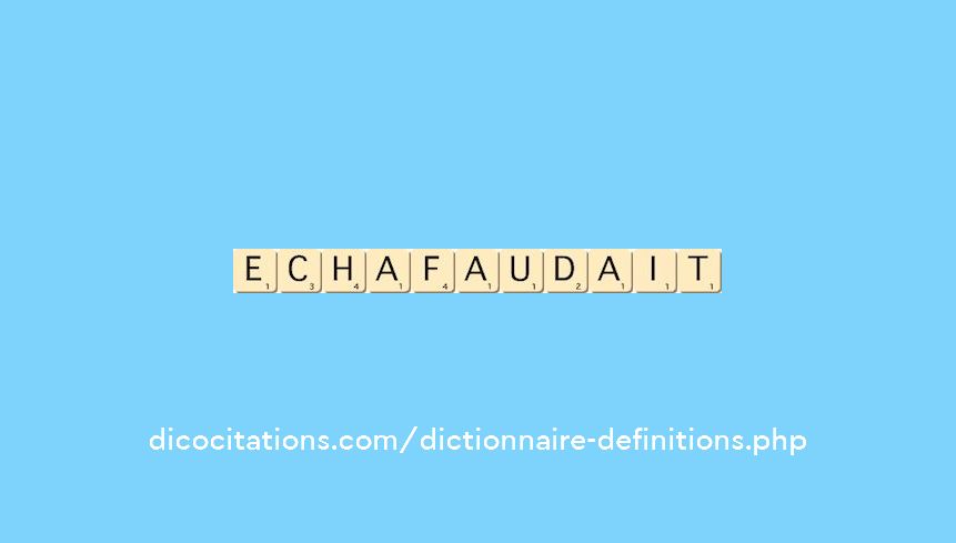 echafaudait echafaudait