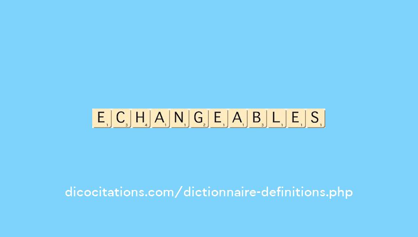 echangeables echangeables