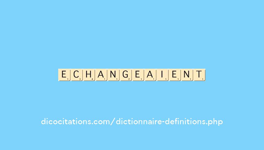 echangeaient echangeaient