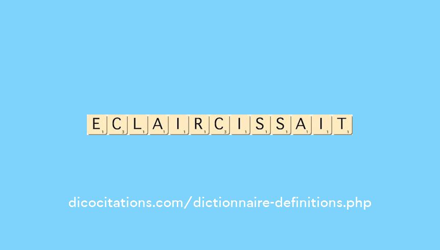 eclaircissait eclaircissait