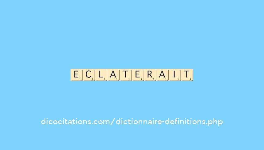 eclaterait eclaterait