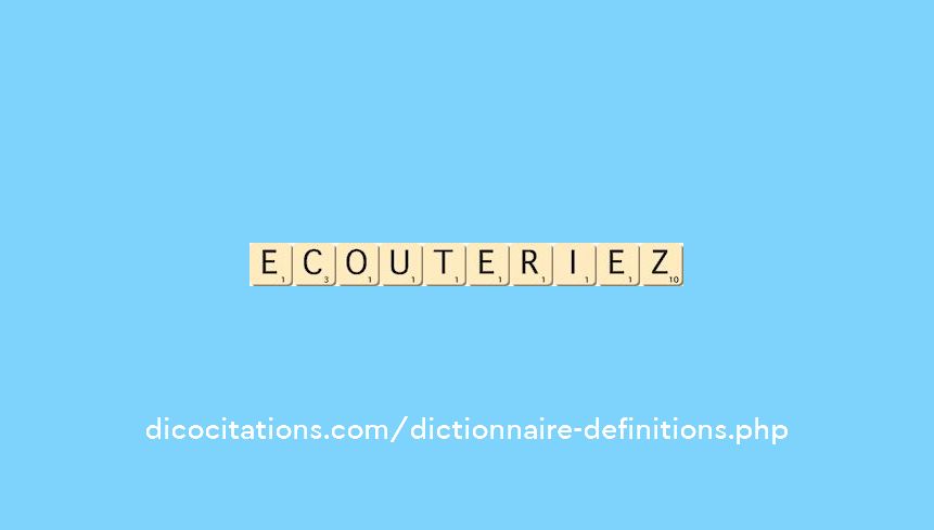ecouteriez ecouteriez