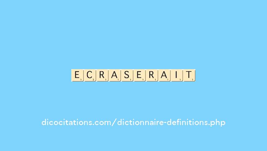 ecraserait ecraserait