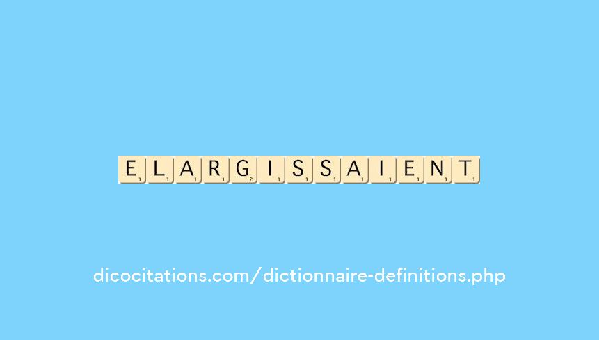 elargissaient elargissaient