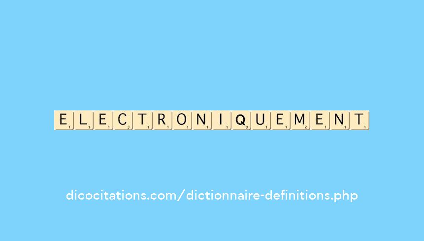 electroniquement electroniquement