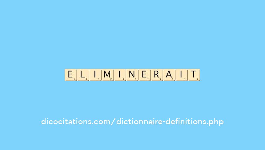 eliminerait eliminerait