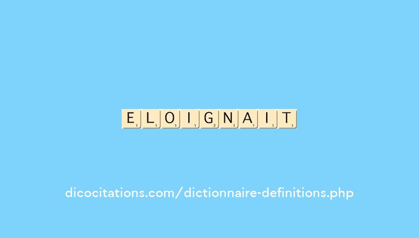 eloignait eloignait