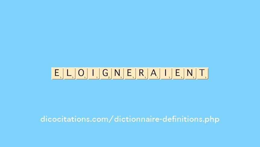 eloigneraient eloigneraient