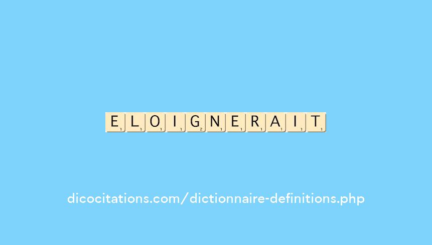 eloignerait eloignerait