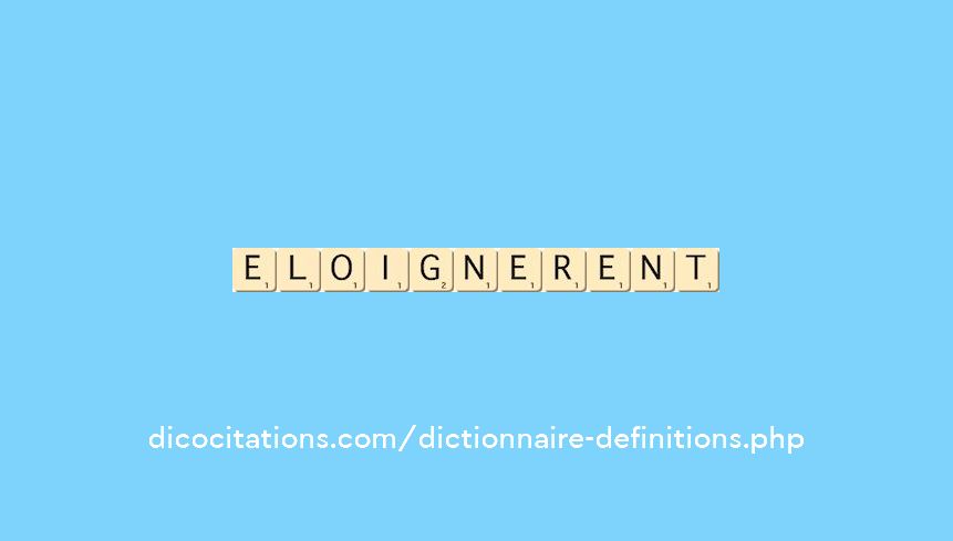 eloignerent eloignerent