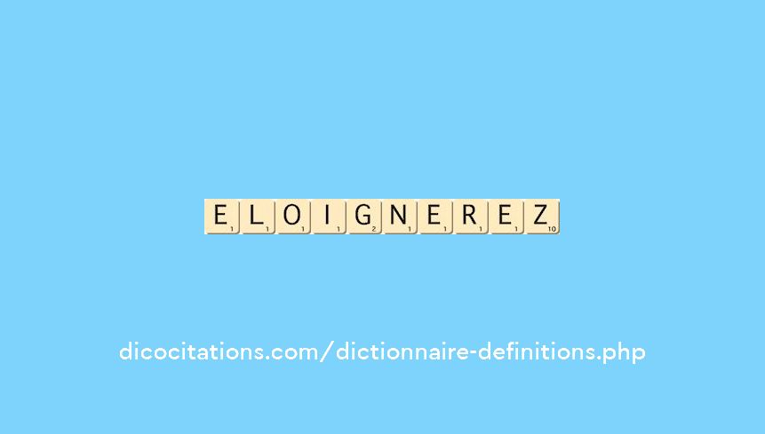 eloignerez