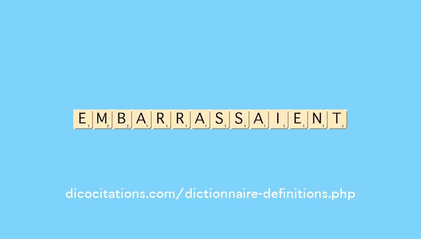 embarrassaient embarrassaient