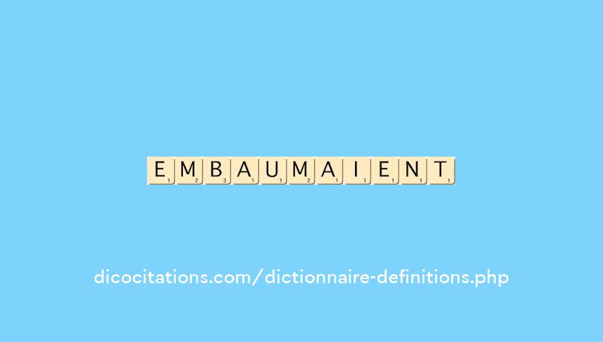 embaumaient embaumaient