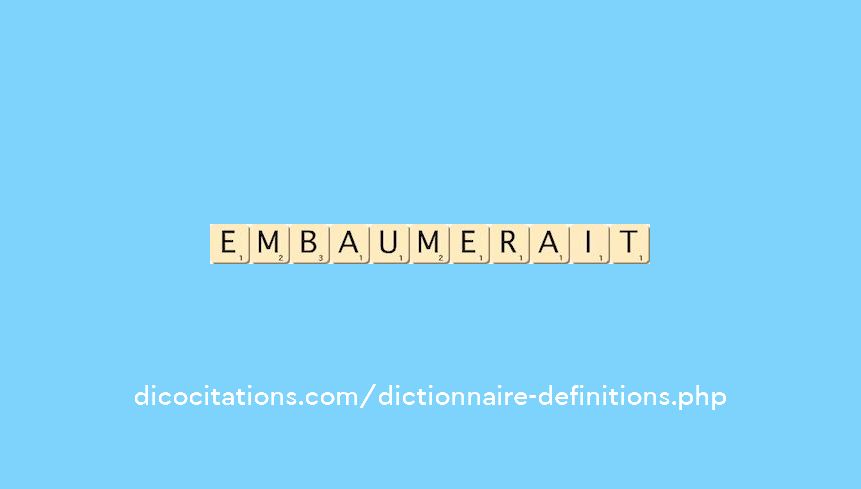 embaumerait embaumerait