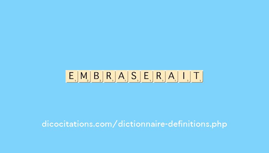 embraserait embraserait