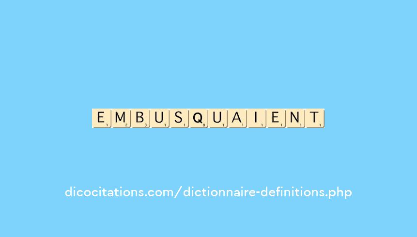 embusquaient embusquaient