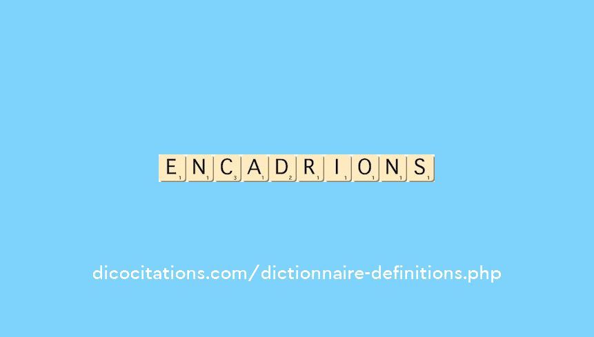 encadrions encadrions