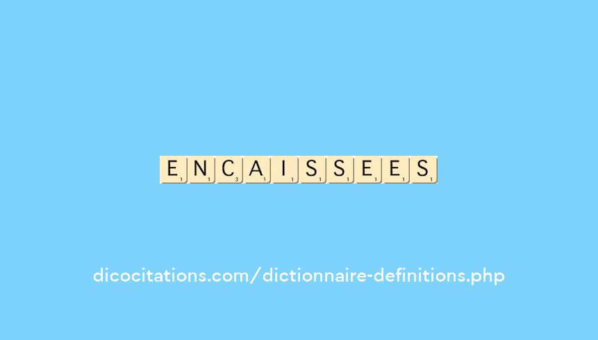 encaissees encaissees