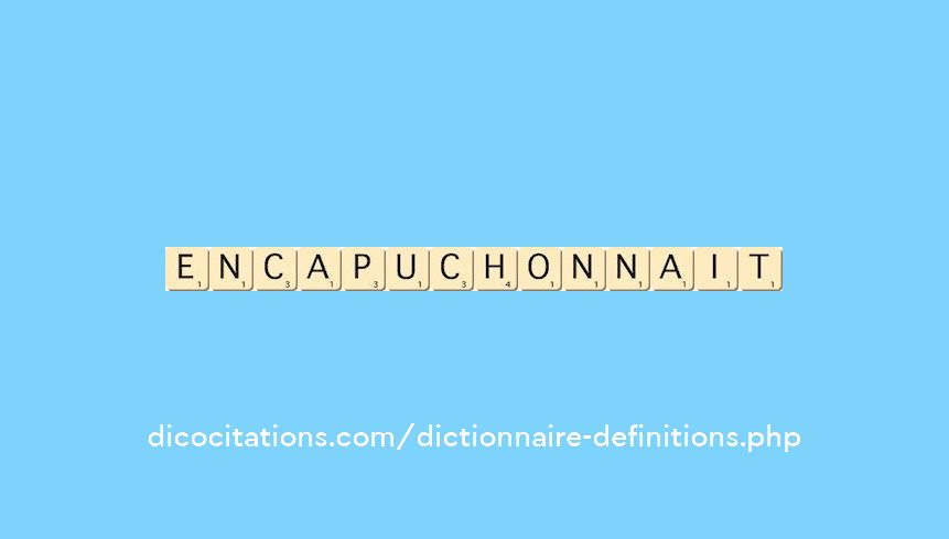 encapuchonnait