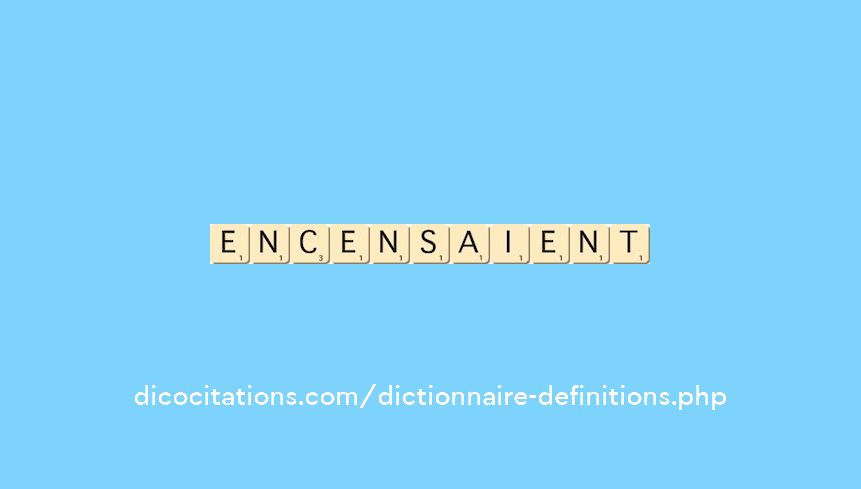 encensaient encensaient