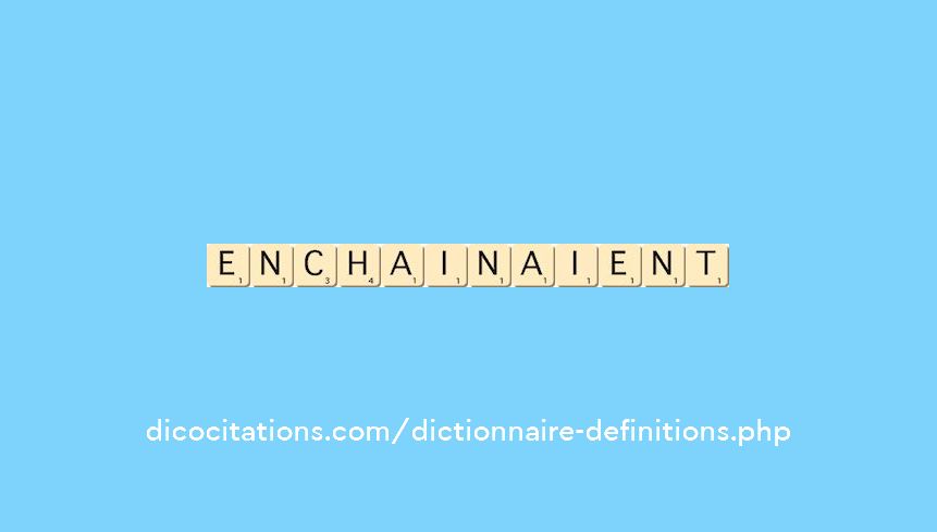 enchainaient