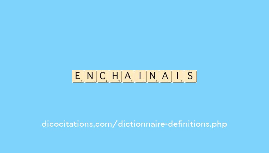enchainais enchainais