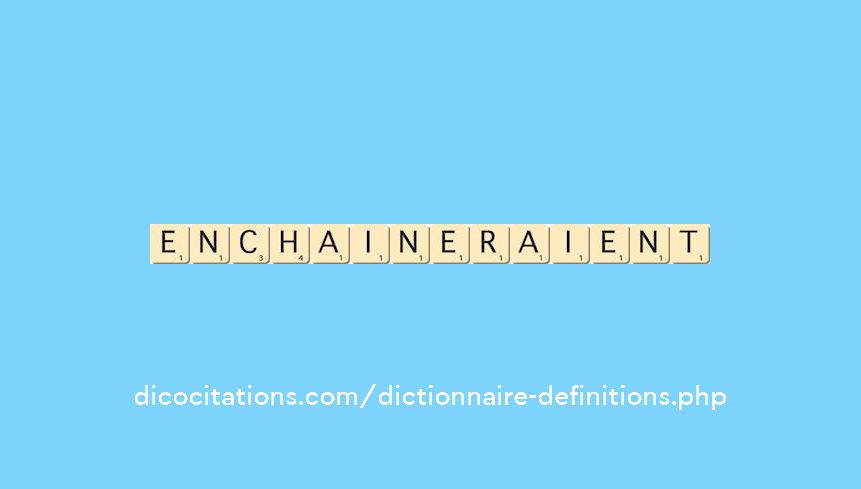 enchaineraient enchaineraient