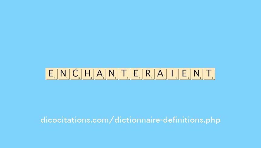 enchanteraient