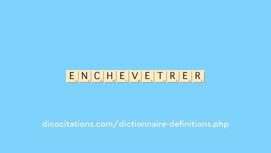 enchevetrer