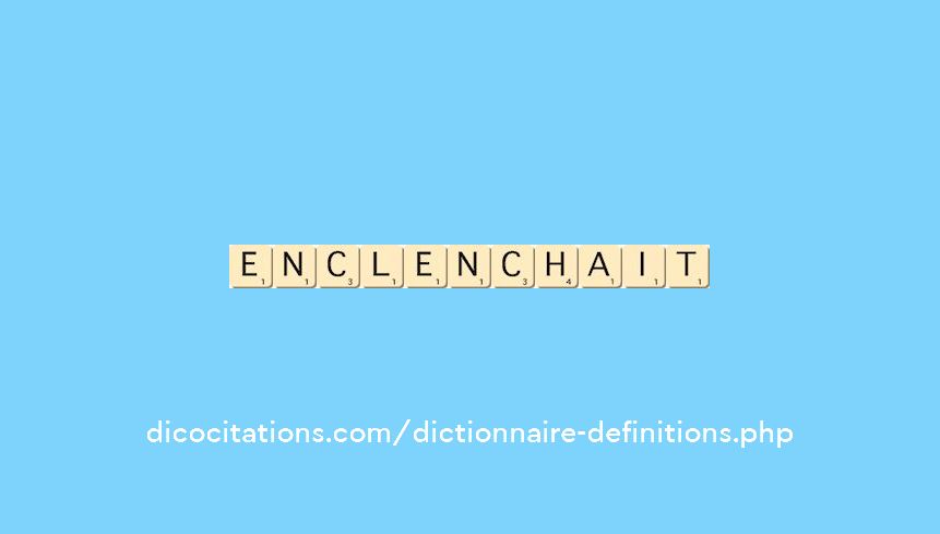 enclenchait enclenchait