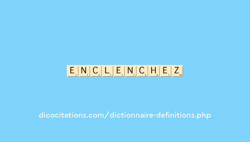 enclenchez enclenchez