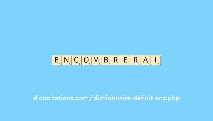 encombrerai encombrerai