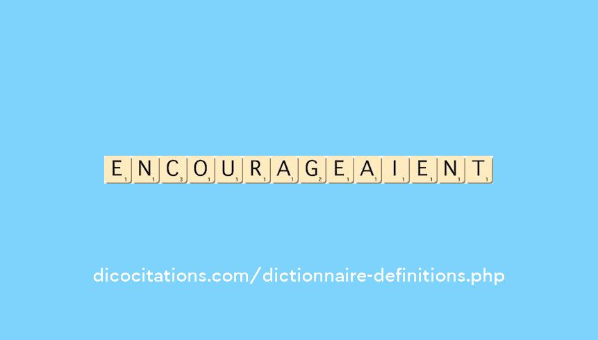 encourageaient encourageaient