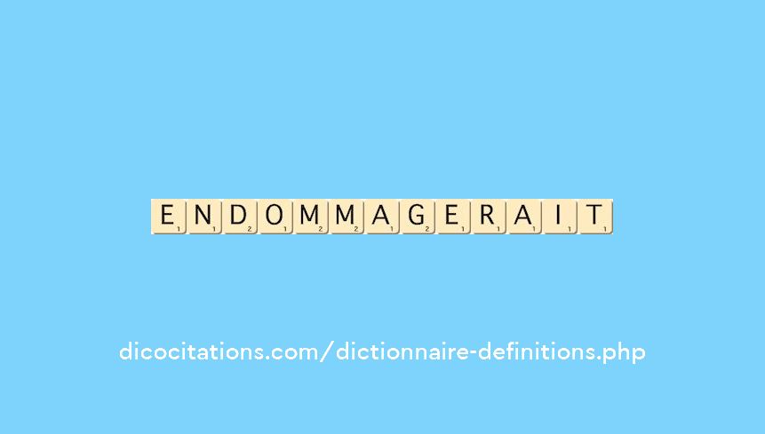 endommagerait endommagerait