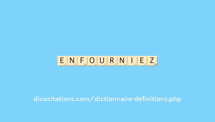 enfourniez enfourniez